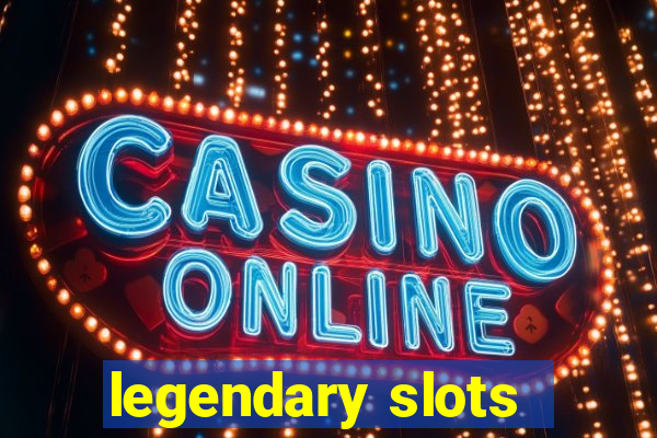 legendary slots - casino games